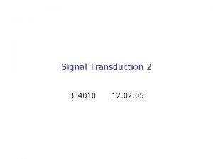 Signal Transduction 2 BL 4010 12 05 Signalling