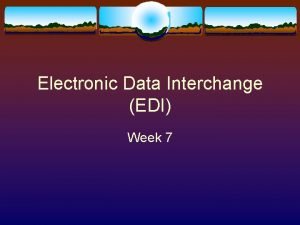 Electronic Data Interchange EDI Week 7 EDI Introduction