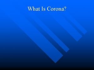 What Is Corona What Is Corona What Is