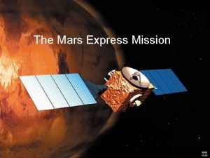 The Mars Express Mission General Information Mars Express