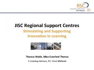JISC Regional Support Centres Stimulating and Supporting Innovation