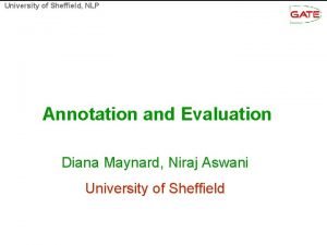 University of Sheffield NLP Annotation and Evaluation Diana University of Sheffield NLP Annotation and Evaluation Diana