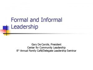 Formal and Informal Leadership Gary De Carolis President