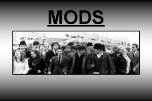 MODS SOCIAL CONTEXT In the 1950 s Queen