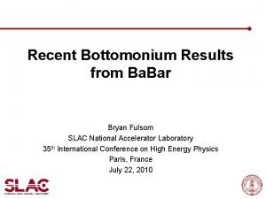 Recent Bottomonium Results from Ba Bar Bryan Fulsom