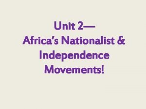 Unit 2 Africas Nationalist Independence Movements Directions Take
