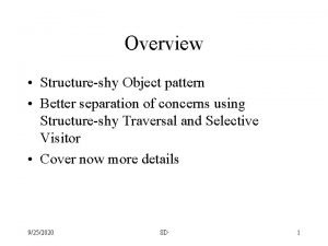 Overview Structureshy Object pattern Better separation of concerns