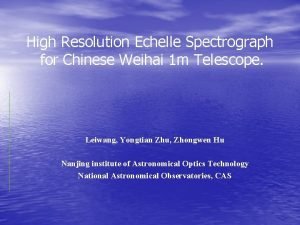 High Resolution Echelle Spectrograph for Chinese Weihai 1