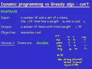 Dynamic programming vs Greedy algo cont KNAPSACK Input