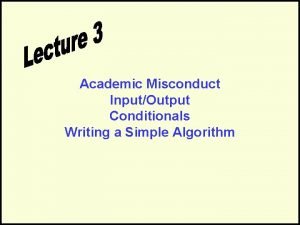 Academic Misconduct InputOutput Conditionals Writing a Simple Algorithm