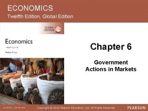 ECONOMICS Twelfth Edition Global Edition Chapter 6 Government