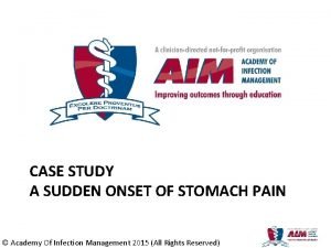 CASE STUDY A SUDDEN ONSET OF STOMACH PAIN