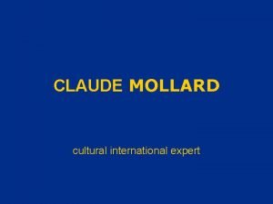 CLAUDE MOLLARD cultural international expert Who is Claude