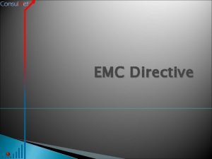 EMC Directive Contents The EMC Directive History Objectives