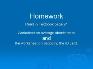 Homework Read in Textbook page 91 Worksheet on