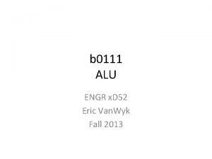 b 0111 ALU ENGR x D 52 Eric