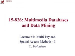 CMU SCS 15 826 Multimedia Databases and Data