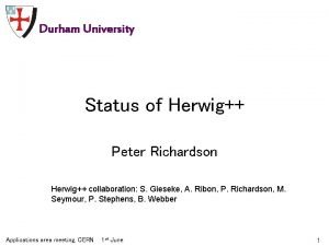 Durham University Status of Herwig Peter Richardson Herwig