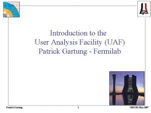 Introduction to the User Analysis Facility UAF Patrick