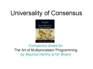 Universality of Consensus Companion slides for The Art