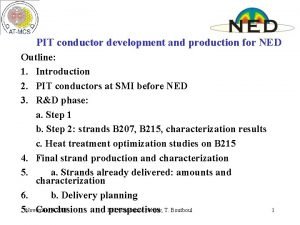 PIT conductor development and production for NED Outline