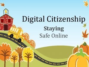 Digital Citizenship Staying Safe Online Students will be