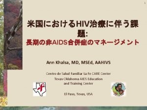 1 HIV AIDS Ann Khalsa MD MSEd AAHIVS