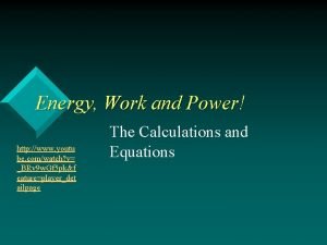 Energy Work and Power http www youtu be