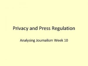 Privacy and Press Regulation Analysing Journalism Week 10
