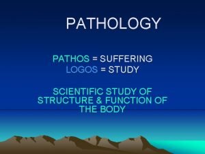 PATHOLOGY PATHOS SUFFERING LOGOS STUDY SCIENTIFIC STUDY OF