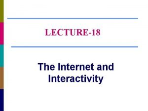 LECTURE18 The Internet and Interactivity Chapter Questions How