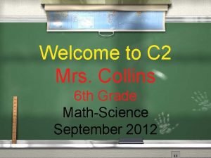 Welcome to C 2 Mrs Collins 6 th