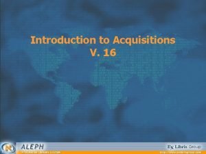 Introduction to Acquisitions V 16 Session Agenda Stage