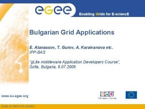 Enabling Grids for Escienc E Bulgarian Grid Applications