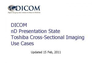 DICOM n D Presentation State Toshiba CrossSectional Imaging