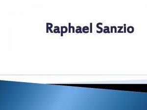 Raphael Sanzio Biography Raphael Sanzio usually known by