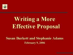 Writing a More Effective Proposal Susan Burkett and