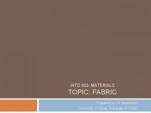 INTD 503 MATERIALS TOPIC FABRIC Prepared by Dr