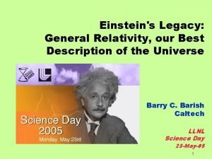 Einsteins Legacy General Relativity our Best Description of