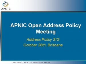 APNIC Open Address Policy Meeting Address Policy SIG