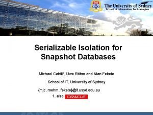 School of Information Technologies Serializable Isolation for Snapshot