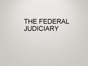 THE FEDERAL JUDICIARY LEVELS OF FEDERAL COURTS JURISDICTION