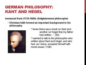 GERMAN PHILOSOPHY KANT AND HEGEL Immanuel Kant 1724