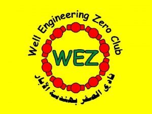 WEZ CLUB WHAT IS WEZ The Well Engineering