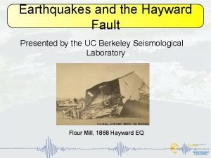 Earthquakes and the Hayward Fault Presented by the