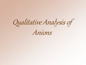 Qualitative Analysis of Anions THEORY There are two