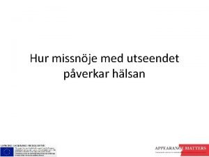 Hur missnje med utseendet pverkar hlsan Mlen med