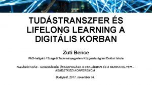 TUDSTRANSZFER S LIFELONG LEARNING A DIGITLIS KORBAN Zuti