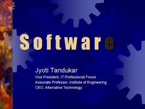 Software Jyoti Tandukar Vice President IT Professional Forum