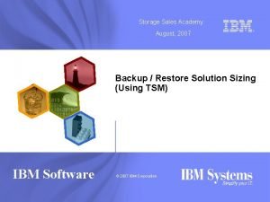 Storage Sales Academy August 2007 Backup Restore Solution